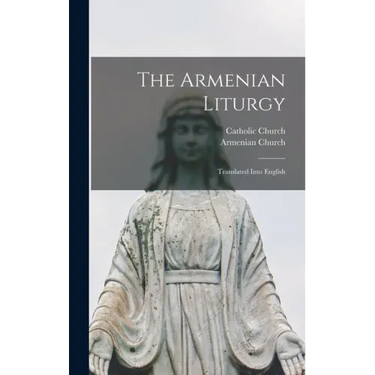 The Armenian Liturgy: Translated Into English