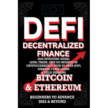 Decentralized Finance DeFi 2022 Investing Guide, Lend, Trade, Save Bitcoin & Ethereum do Business in Cryptocurrency Peer to Peer (P2P) Staking, Flash