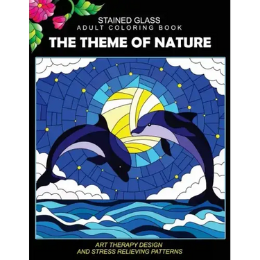 Stained Glass Adult Coloring Book: The Theme of Nature Animal, Bird, Dolphin, Flower, Landscape for all age