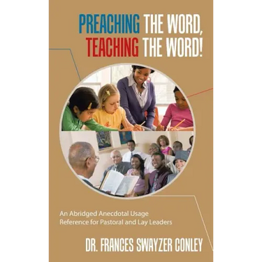 Preaching the Word, Teaching the Word!: An Abridged Anecdotal Usage Reference for Pastoral and Lay Leaders