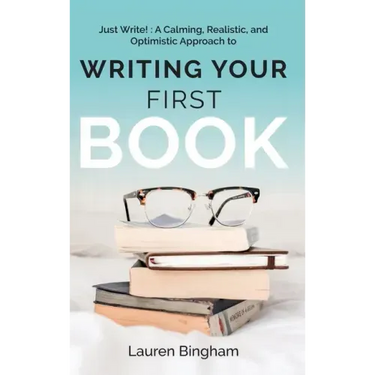Just Write: A Calming, Realistic, and Optimistic Approach to Writing Your First Book