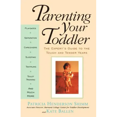 Parenting Your Toddler: The Expert's Guide to the Tough and Tender Years