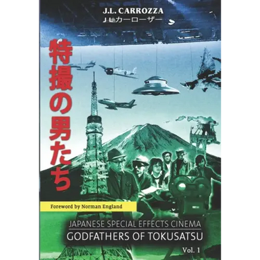 Japanese Special Effects Cinema: Godfathers of Tokusatsu: Vol. 1