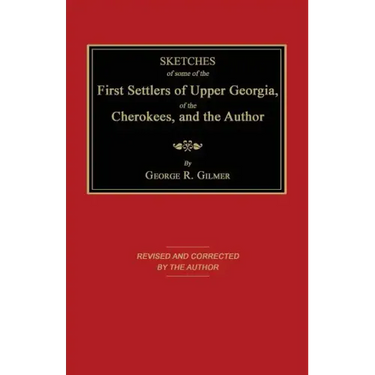 Sketches of Some of the First Settlers of Upper Georgia, of the Cherokees, and the Author