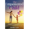 The Empowered Child: Raising Conscious, Confident, and Connected Kids