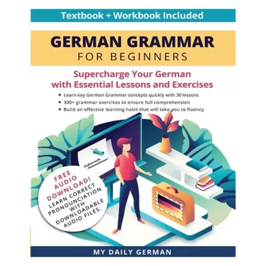 German Grammar for Beginners Textbook + Workbook Included: Supercharge Your German With Essential Lessons and Exercises