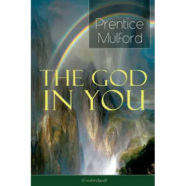 The God in You (Unabridged): How to Connect with Your Inner Forces - From One of the New Thought Pioneers, Author of Thoughts Are Things, Your Forces