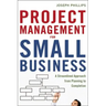 Project Management for Small Business: A Streamlined Approach from Planning to Completion