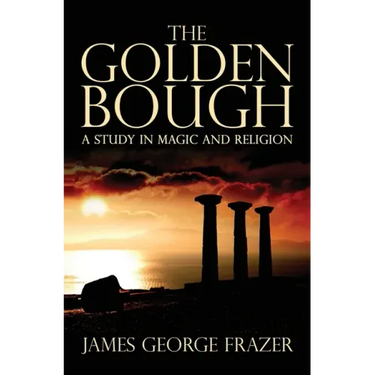 The Golden Bough: A Study of Magic and Religion