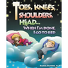 Toes, Knees, Shoulders, Head, When I'm Done, I Go to Bed