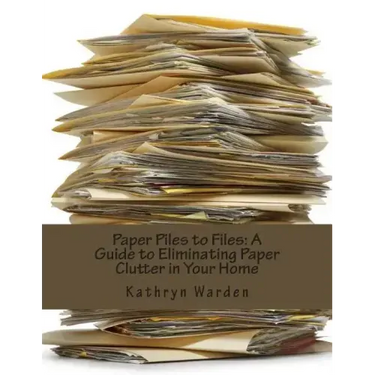Paper Piles to Files: A Guide to Eliminating Paper Clutter in Your Home