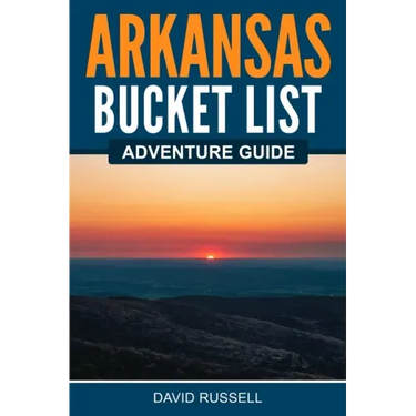 Arkansas Bucket List Adventure Guide