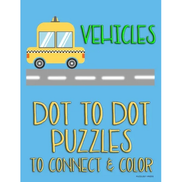 Vehicles: Dot to Dot Puzzles to Connect & Color: Cars and Construction Trucks: Fun Activity for Kids Ages 4 to 10