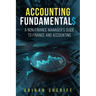 Accounting Fundamentals: A Non-Finance Manager's Guide to Finance and Accounting