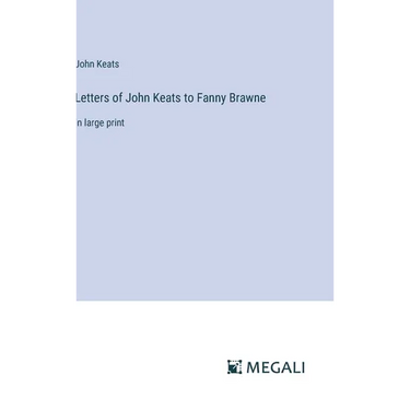 Letters of John Keats to Fanny Brawne: in large print