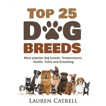 Top 25 Dog Breeds: Most Popular Dog Breeds: Temperament, Health, Traits, Grooming