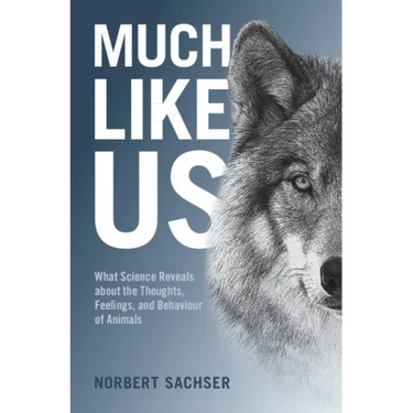 Much Like Us: What Science Reveals about the Thoughts, Feelings, and Behaviour of Animals