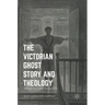 The Victorian Ghost Story and Theology: From Le Fanu to James