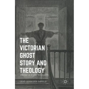 The Victorian Ghost Story and Theology: From Le Fanu to James