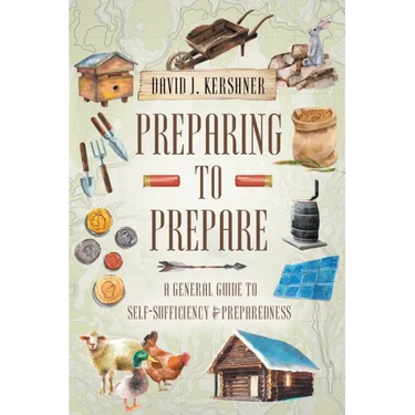 Preparing to Prepare: A General Guide to Self-Sufficiency and Preparedness