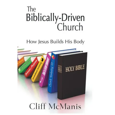 The Biblically-Driven Church: How Jesus Builds His Body: How Jesus Builds His Body