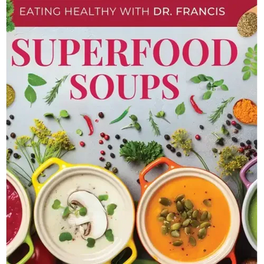Superfood Soups: The Nutritious Guide to Quick and Easy Immune-Boosting Soup Recipes