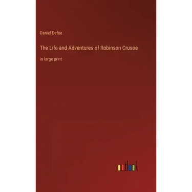 The Life and Adventures of Robinson Crusoe: in large print