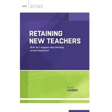Retaining New Teachers: How Do I Support and Develop Novice Teachers? (ASCD Arias)