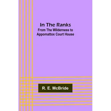 In The Ranks; From the Wilderness to Appomattox Court House