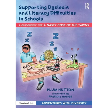 Supporting Dyslexia and Literacy Difficulties in Schools: A Guidebook for 'a Nasty Dose of the Yawns'