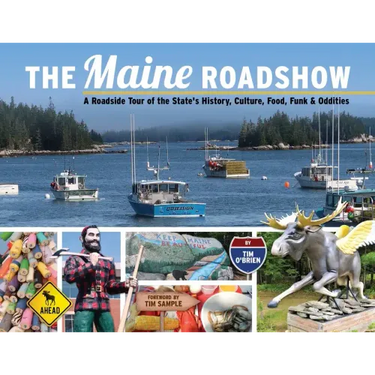 The Maine Roadshow: A Roadside Tour of the State's History, Culture, Food, Funk & Oddities
