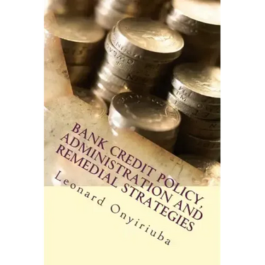 Bank Credit Policy, Administration and Remedial Strategies