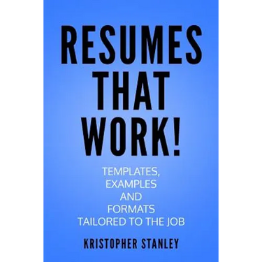 Resumes that Work!: Templates, Examples and Formats Tailored to the Job