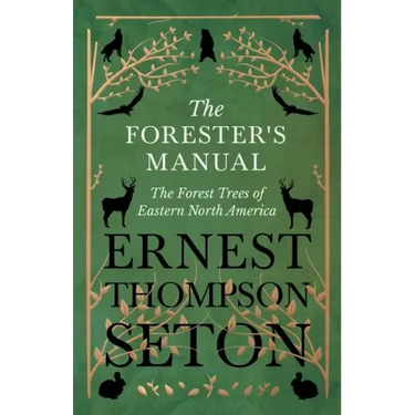 The Forester's Manual - The Forest Trees of Eastern North America