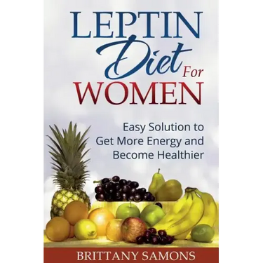Leptin Diet for Women: Easy Solution to Get More Energy and Become Healthier