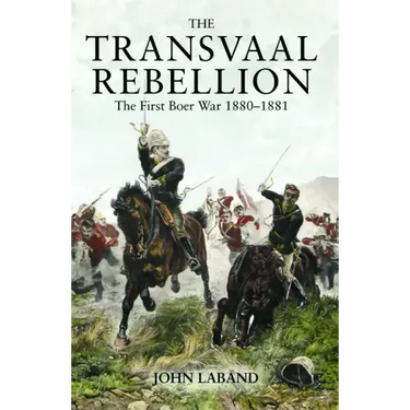 The Transvaal Rebellion: The First Boer War, 1880-1881
