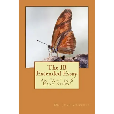 The IB Extended Essay: An "A+" in 6 Easy Steps!