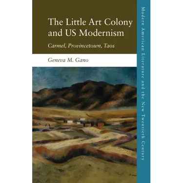 The Little Art Colony and Us Modernism: Carmel, Provincetown, Taos