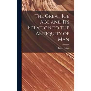 The Great Ice Age and Its Relation to the Antiquity of Man
