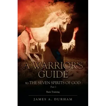 A Warrior's Guide to THE SEVEN SPIRITS OF GOD PART 1