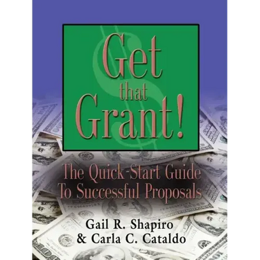 GET THAT GRANT! The Quick-Start Guide to Successful Proposals - SECOND EDITION