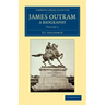 James Outram: A Biography - Volume 2