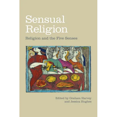 Sensual Religion: Religion and the Five Senses