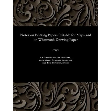 Notes on Printing Papers Suitable for Maps and on Whatman's Drawing Paper