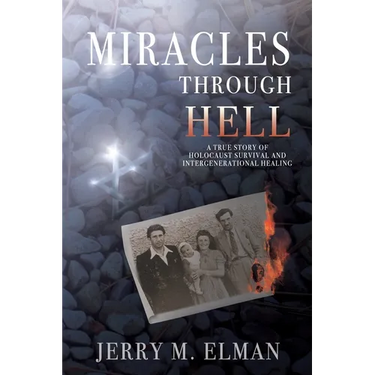 Miracles Through Hell: A True Story of Holocaust Survival and Intergenerational Healing