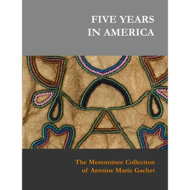 Five Years in America: The Menominee Collection of Antoine Marie Gachet