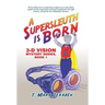 A Supersleuth is Born: 3-D Vision Mystery Series, Book 1