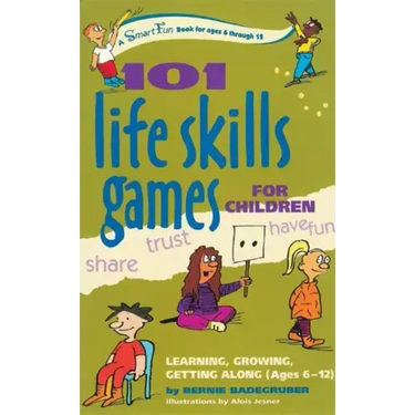 101 Life Skills Games for Children: Learning, Growing, Getting Along (Ages 6-12)
