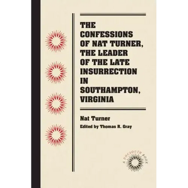 The Confessions of Nat Turner, the Leader of the Late Insurrection in Southampton, Virginia