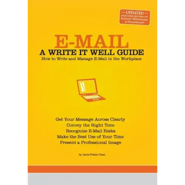 E-mail: A Write It Well Guide: How to Write and Manage E-mail in the Workplace
